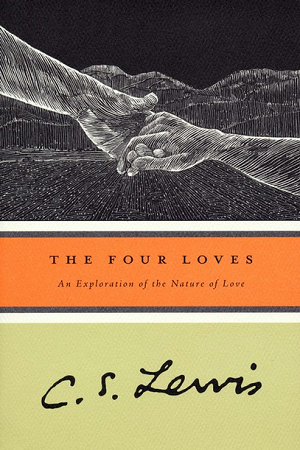 The Four Loves - C.S. Lewis Quotes from his Book, The Four Loves (Love and Connection Quotes, Part 2)
